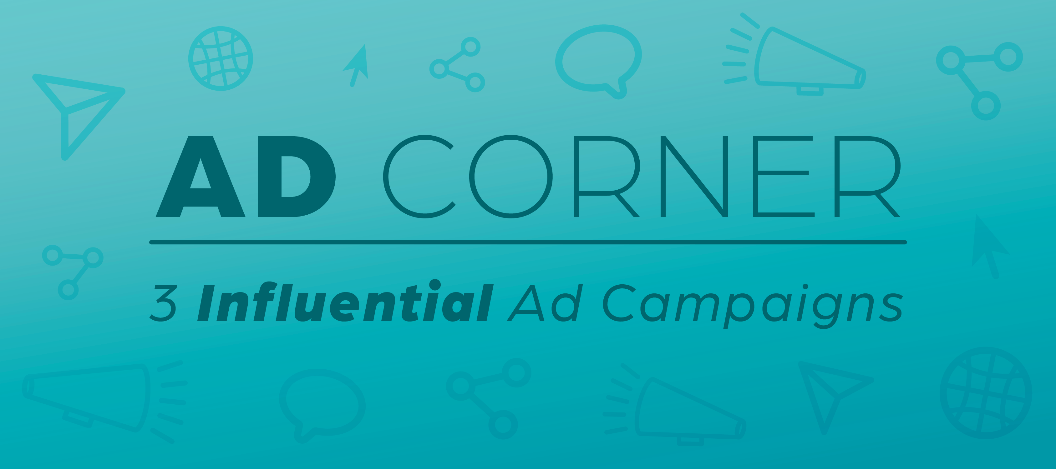 Header image that says "Ad Corner: 3 Influential Ad Campaigns"