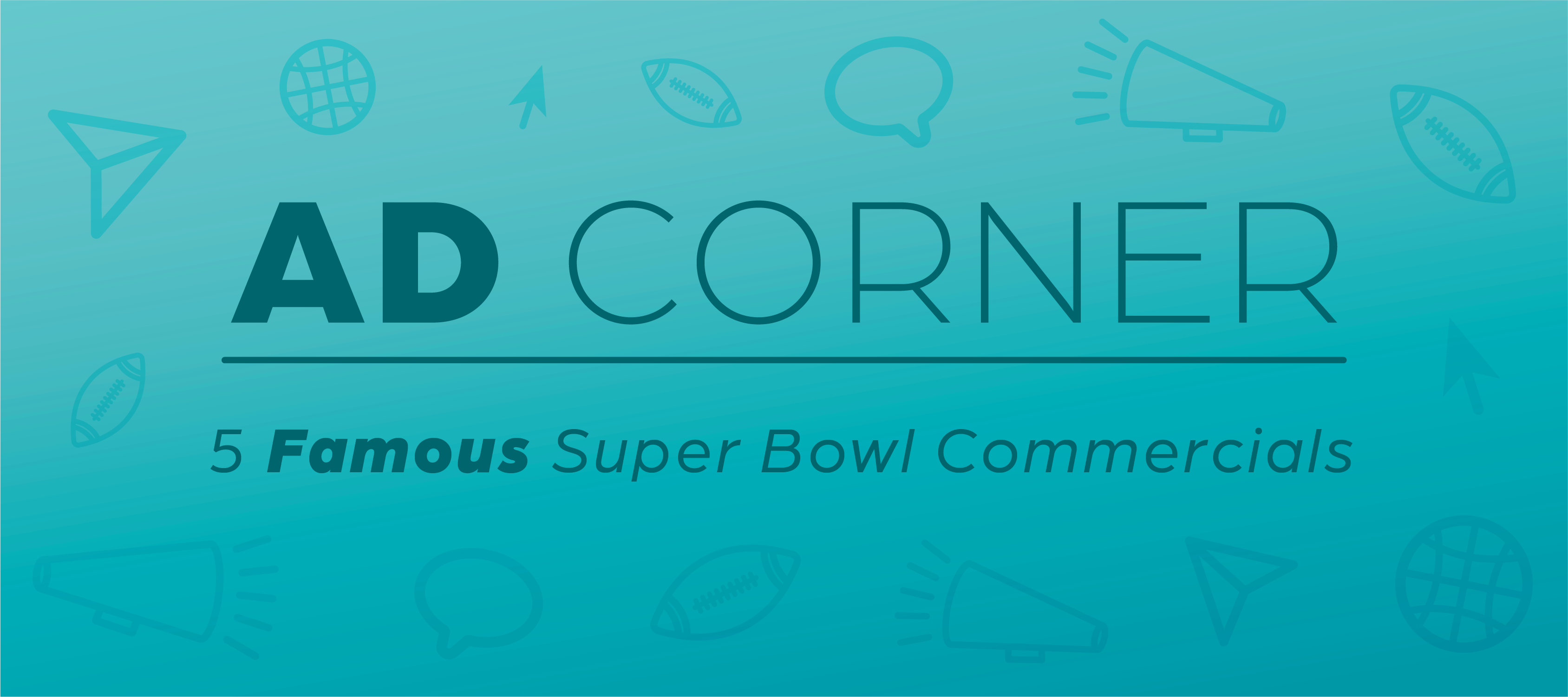 Header image that says "Ad Corner: 5 Famous Super Bowl Commercials"